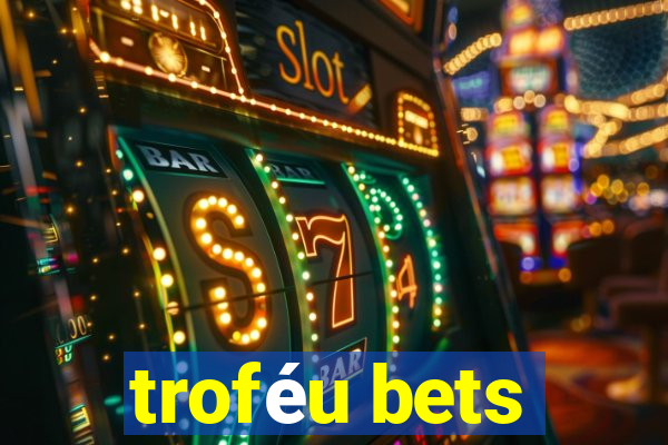 troféu bets